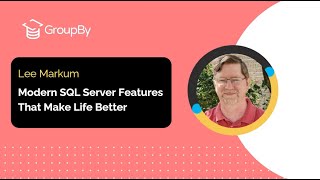 GroupBy 2024  Modern SQL Server Features That Make Life Better  Lee Markum [upl. by Haroppizt]