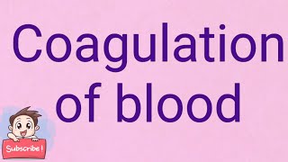 Coagulation of blood [upl. by Ydnal908]