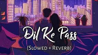 Dil Ke Paas SlowedReverb  Arijit Singh  Tulsi Kumar  Music Lofi [upl. by Narok565]