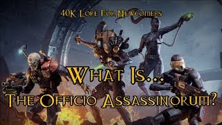 40K Lore For Newcomers  What Is The Officio Assassinorum  40K Theories [upl. by Pliske147]