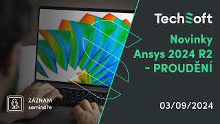 Novinky Ansys 2024 R2  Proudění Záznam webináře [upl. by Naillij]