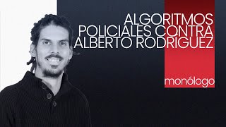 EnLaFrontera587  Monólogo  Algoritmos policiales contra Alberto Rodríguez [upl. by Gerlac]