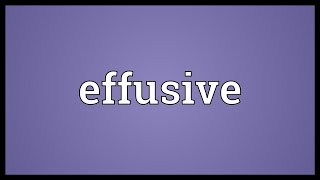 Effusive Meaning [upl. by Einegue]