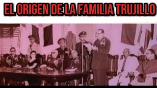 La Historia de la Familia Trujillo sus Orígenes documental [upl. by Edgardo578]