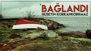 Bağlandı  Hüseyin KORKANKORKMAZ [upl. by Anina]