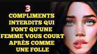 Les 3 Compliments Interdits Qui Fond Fondre les Femmes [upl. by Akemed]