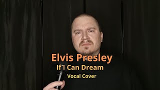 Elvis Presley  If I Can Dream Vocal Cover [upl. by Blackmun]