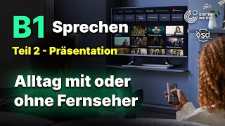 Alltag mit oder ohne Fernseher  Sprechen Teil 2 B1 Zertifikat  Goethe amp ÖSD [upl. by Jamieson]