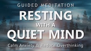 Guided Meditation for Resting with a Quiet Mind  Calm Down Anxiety amp Reduce Overthinking [upl. by Nelli178]