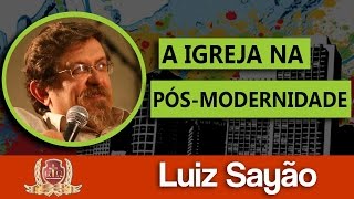 A Igreja na PósModernidade 36  Luiz Sayão [upl. by Janot]