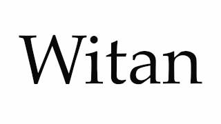 How to Pronounce Witan [upl. by Kathrine170]