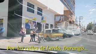 Recorriendo las calles de Lerdo Durango [upl. by Nozicka]