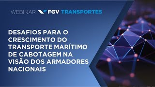 Webinar  Desafios para o crescimento do transporte marítimo de cabotagem [upl. by Ahearn91]