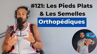 121 Les Pieds Plats amp Les Semelles Orthopédiques [upl. by Ruddy566]