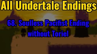 All Undertale Endings 68 Soulless Pacifist Ending without Toriel [upl. by Mitch]