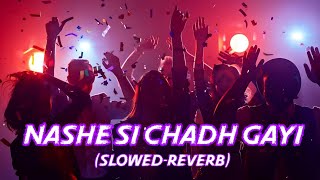 Nashe si chadh gayi slowedreverb  Arijit Singh lofi song  night party Song  nashesichadhgayi [upl. by Guerin]