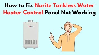 How to Fix Noritz Tankless Water Heater Control Panel Not Working [upl. by Ker]