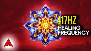 417Hz Frequency HEAL Your Body amp Mind RELEASE Fear and Negativity ✨ [upl. by Sadiras249]