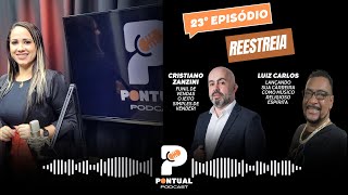 PONTUAL PODCAST  REESTREIRA  CRISTIANO ZANZINI  LUIZ CARLOS 23 [upl. by Atirec]