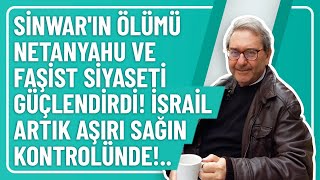 SÄ°NWARIN Ã–LÃœMÃœ NETANYAHU VE FAÅžÄ°ST SÄ°YASETÄ° GÃœÃ‡LENDÄ°RDÄ° Ä°SRAÄ°L ARTIK AÅžIRI SAÄžIN KONTROLÃœNDE [upl. by Tulley]