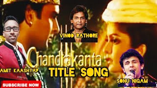 Chandrakanta Title Songतीन गायको के अलगअलग रंगAmit KaashyapVinod RathodSonu NigamOld Tv Serial [upl. by Dnilazor563]