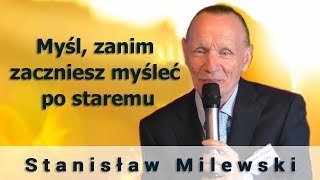 Myśl zanim zaczniesz myśleć po staremu  Stanisław Milewski [upl. by Ardnued3]