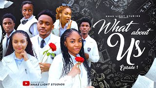 WHAT ABOUT US  EP1  HIGH SCHOOL SERIES  STARRING ANGEL UNIGWE EMMANUEL NSE CHISOM OGUIKE [upl. by Nierman]