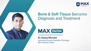 Bone and Soft Tissue Sarcoma Diagnosis and Treatment  Dr Dodul Mondal  Max Hospital Saket [upl. by Gazzo]