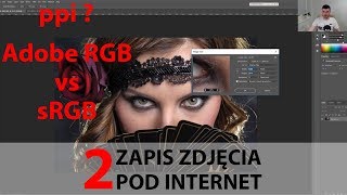 2 Zapis zdjęcia pod internet Adobe RGB vs sRGB PPI czy jest ważne [upl. by Amara777]