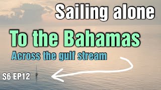 Sailing alone across the gulfstream into the Bahamas [upl. by Nitsuga]