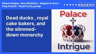 Dead ducks  royal cake bakers and the slimmeddown monarchy  Palace Intrigue  Kate Middleton [upl. by Tihw719]