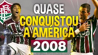 A Incrível Trajetória do Fluminense na Libertadores de 2008 [upl. by Auqemahs607]