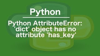 python AttributeError dict object has no attribute haskey [upl. by Laband]