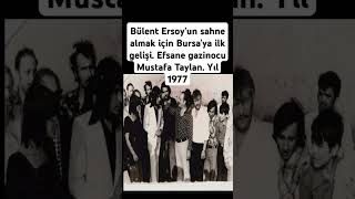 Bülent Ersoyun sahne almak için Bursaya ilk gelişi Efsane gazinocu Mustafa Taylan Yıl 1977 [upl. by Ripleigh230]