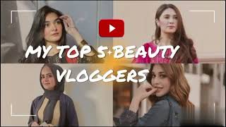 Top 5 BEAUTY VLOGGERS of PakistanMy favourite beauty vloggersbeautify333 [upl. by Andrews971]