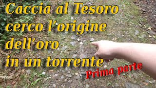 Caccia al tesoro cerco lorigine delloro del torrente  prima parte [upl. by Denman261]