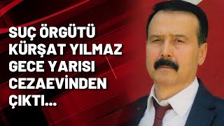 Suç örgütü Kürşat Yılmaz gece yarısı cezaevinden çıktı [upl. by Netram]