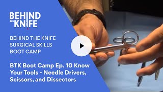 BTK Boot Camp Ep 10 Know Your Tools  Needle Drivers Scissors and Dissectors [upl. by Sumner604]