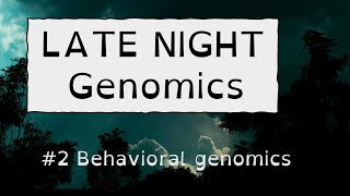 Late Night Genomics  Behavioral genomics papers [upl. by Salamanca]