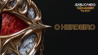 Explicando Warhammer 40K  O Herdeiro [upl. by Erehpotsirhc]