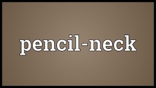 Pencilneck Meaning [upl. by Assenav708]