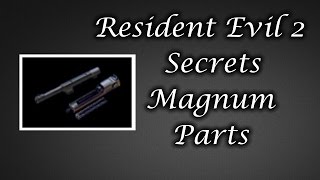 Resident Evil 2 Secrets Magnum Parts [upl. by Toogood]