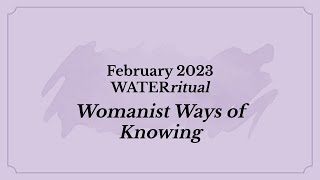 February 2023 WATERritual quotWomanist Ways of Knowingquot [upl. by Oberon333]