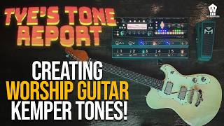 Tyes Tone Report Creating Worship Guitar Kemper Tones [upl. by Lamonica]