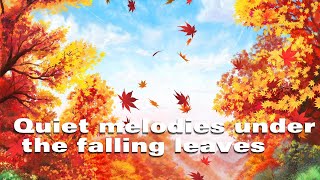 Quiet melodies under the falling leaves [upl. by Ot]