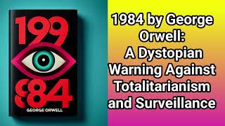 quot1984quot by George Orwell A Dystopian Warning Against Totalitarianism and Surveillance [upl. by Frey78]