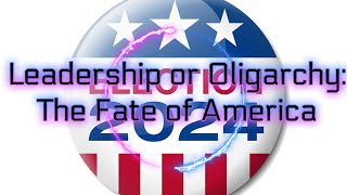 Leadership or Oligarchy The Fate of America Hangs in the Balance on November 5th [upl. by Lalla235]