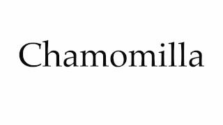 How to Pronounce Chamomilla [upl. by Llertrac936]