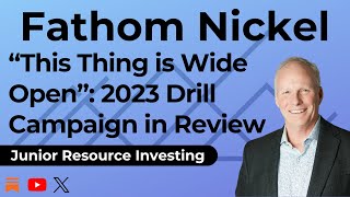 quotThis Thing is Wide Openquot CEO Ian Fraser Discusses Fathom Nickels 2023 Drill Campaign Results [upl. by Lukasz]