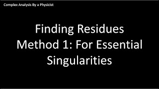 Residue Method 1  Finding Residues for Essential Singularities  Complex Analysis By a Physicist [upl. by Hubsher]